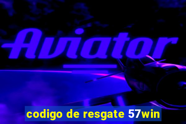 codigo de resgate 57win